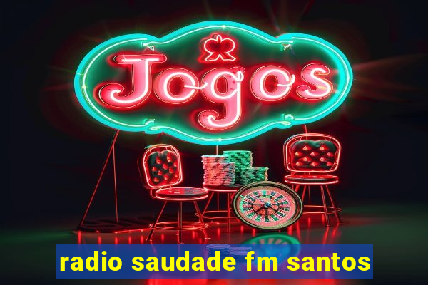 radio saudade fm santos